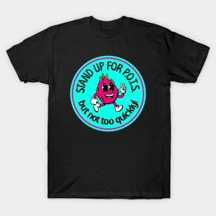 Stand Up For POTS... But Not Too Quickly - Funny POTS T-Shirt